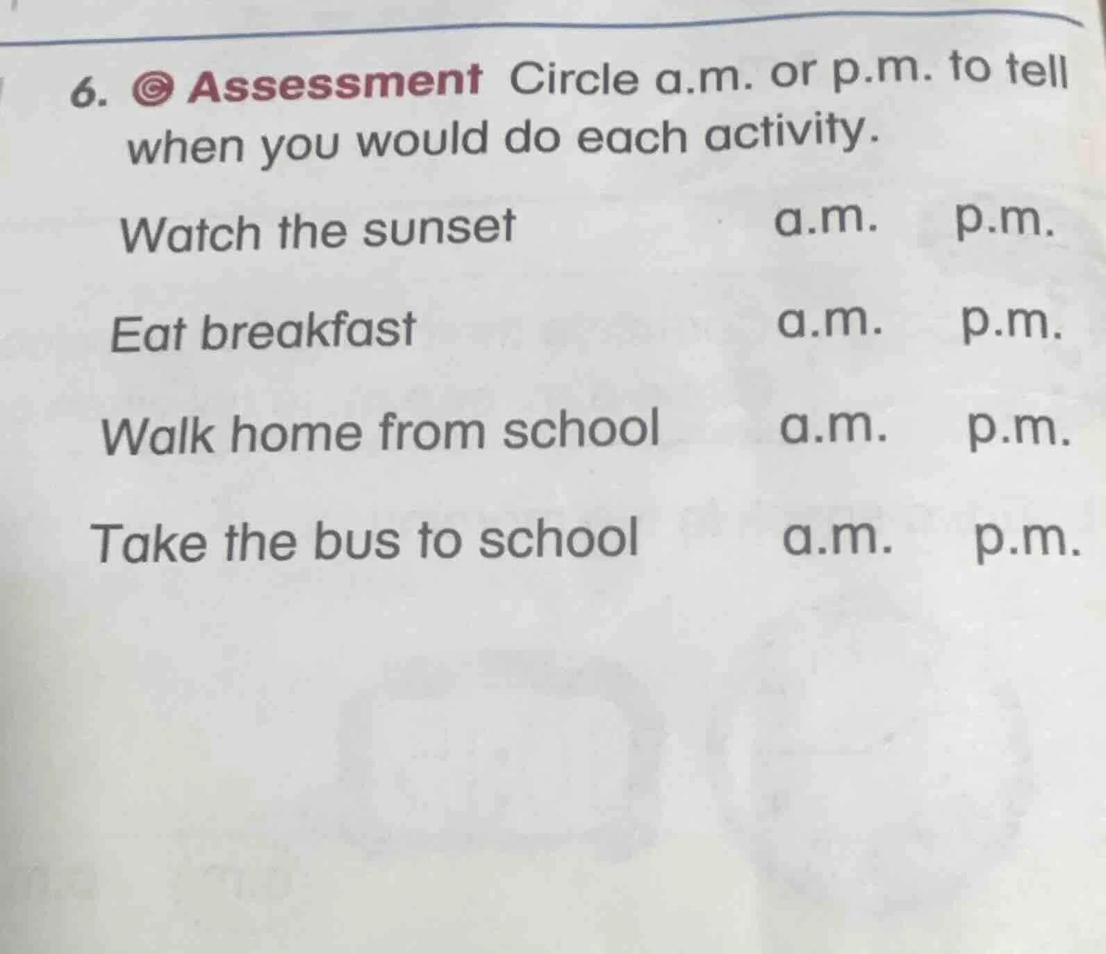 6. assessment circle a.m. or p.m. to tell when you would do each activi…