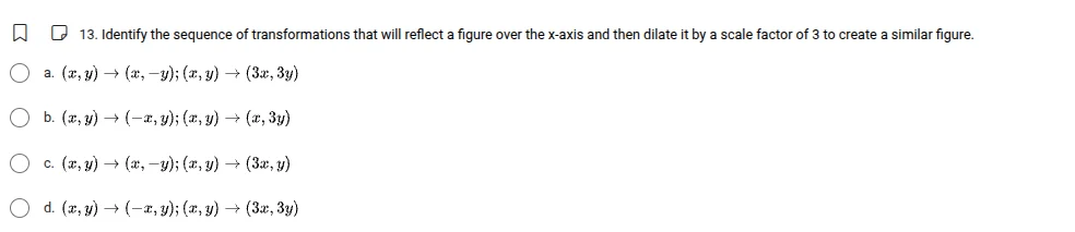 13. identify the sequence of transformations that will reflect a figure…