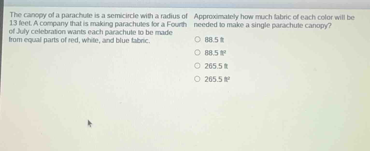 the canopy of a parachute is a semicircle with a radius of 13 feet. a c…