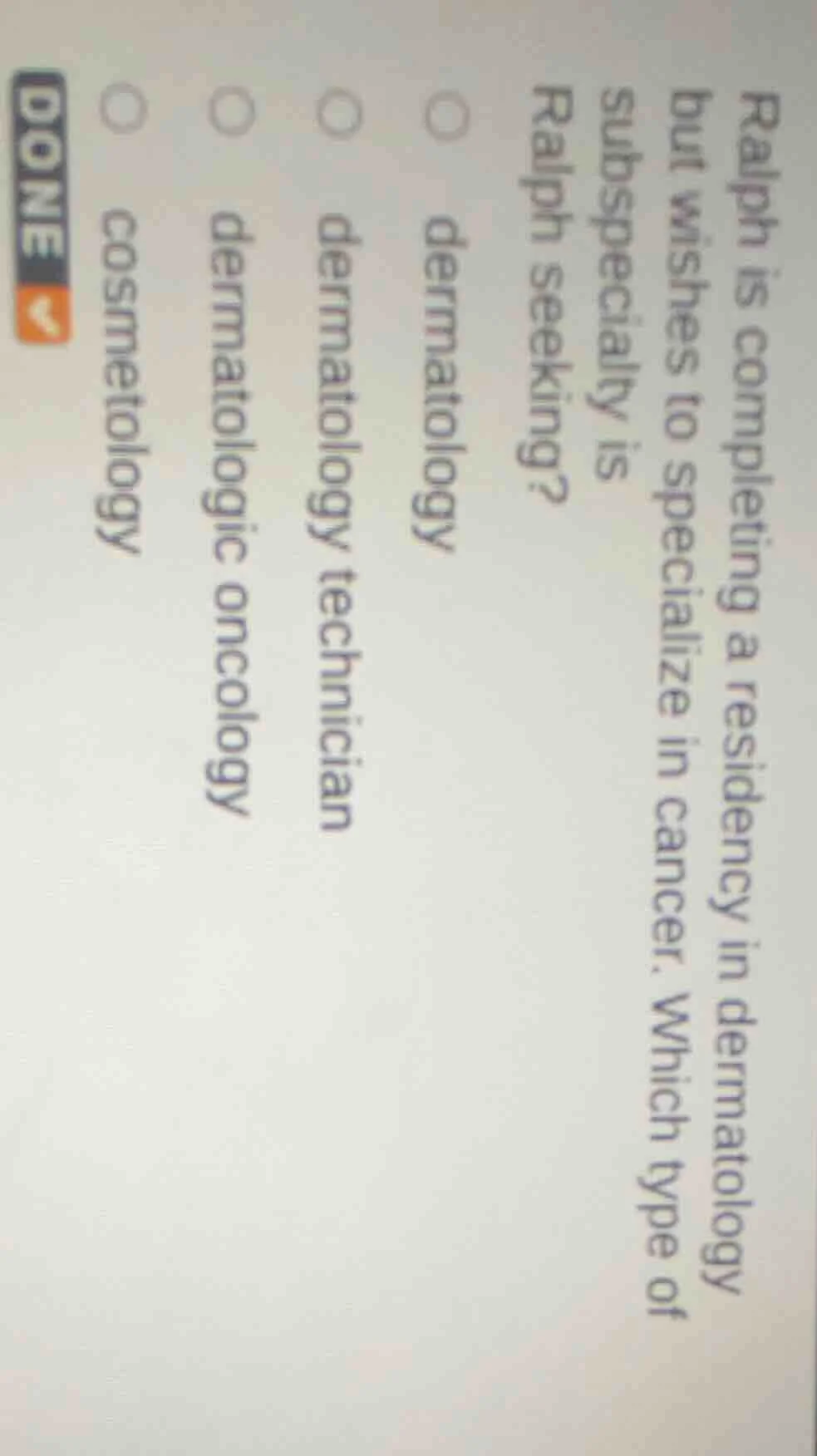 ralph is completing a residency in dermatology but wishes to specialize…