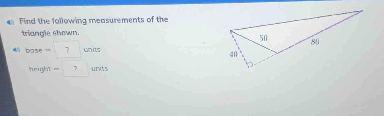 find the following measurements of the triangle shown. base = ? units h…