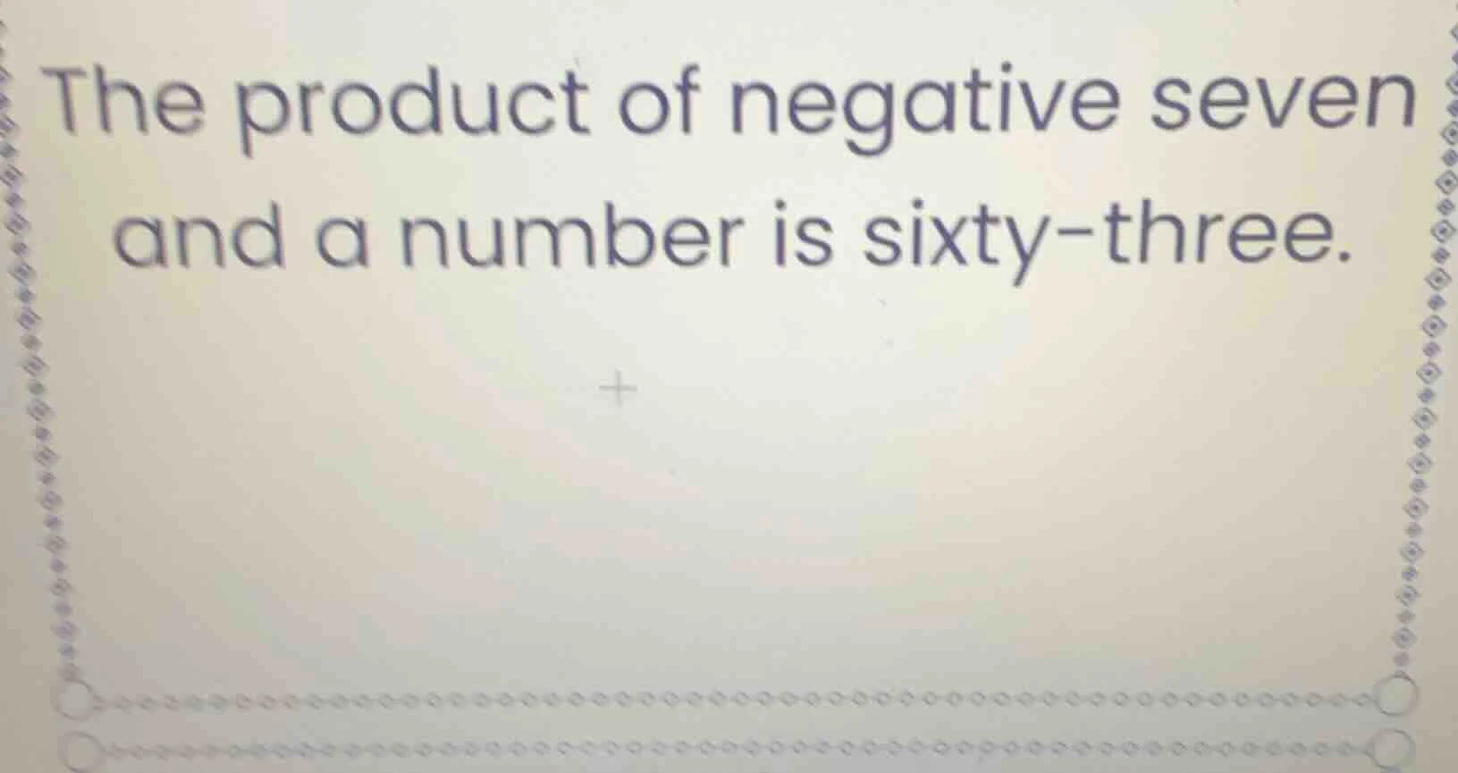 the product of negative seven and a number is sixty-three.