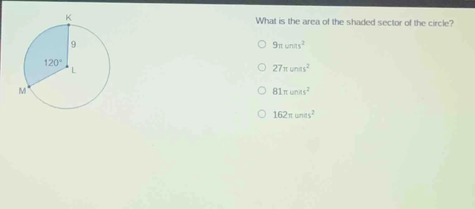 what is the area of the shaded sector of the circle?$\bigcirc$ $9pi$ un…
