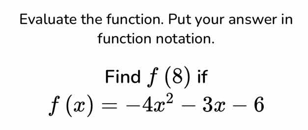 evaluate the function. put your answer in function notation. find $f(8)…