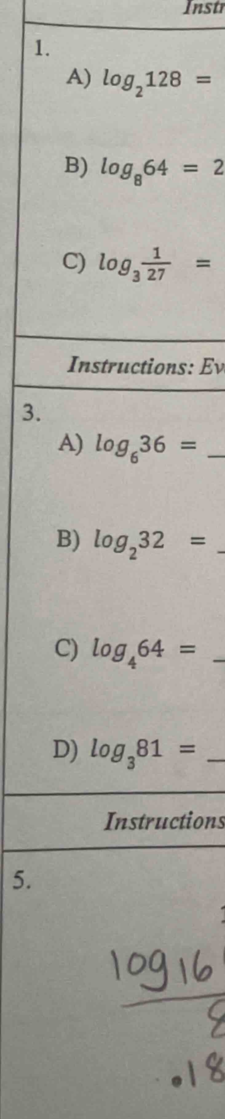1. a) $log_{2}128 =$ b) $log_{8}64 = 2$ c) $log_{3}\\frac{1}{27} =$ ins…