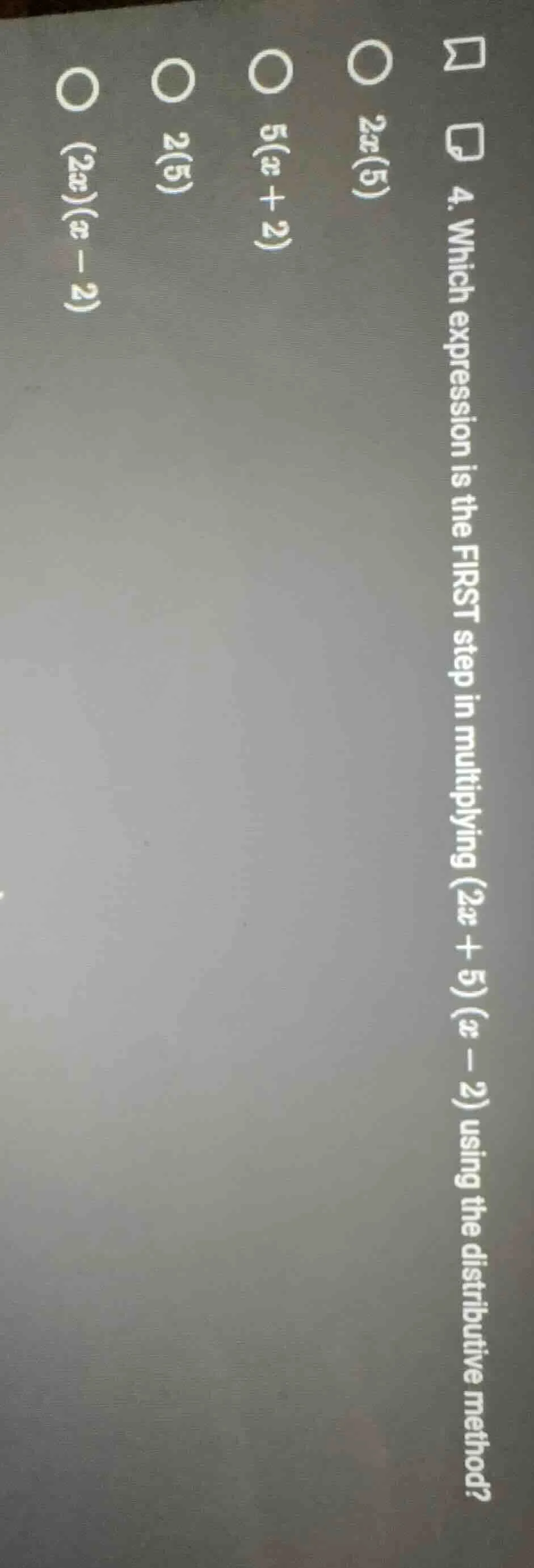 4. which expression is the first step in multiplying $(2x + 5)(x - 2)$ …