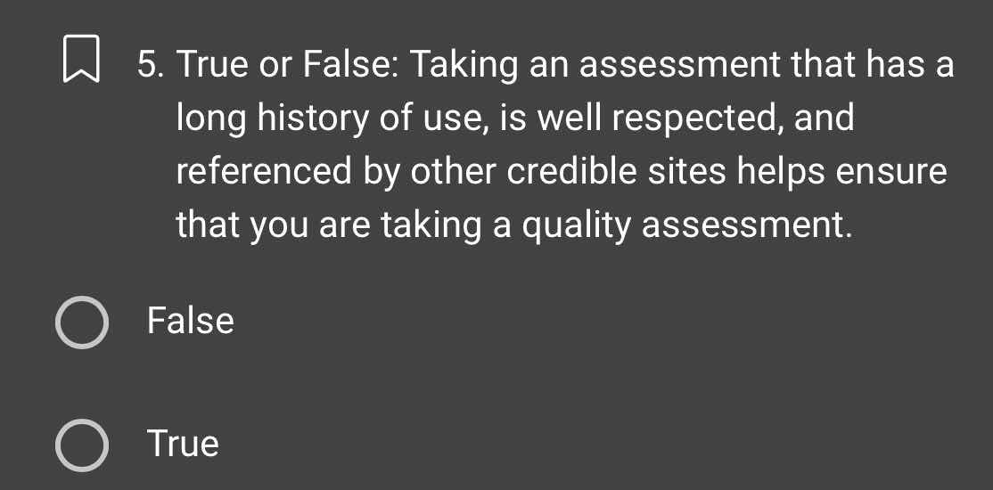 5. true or false: taking an assessment that has a long history of use, …