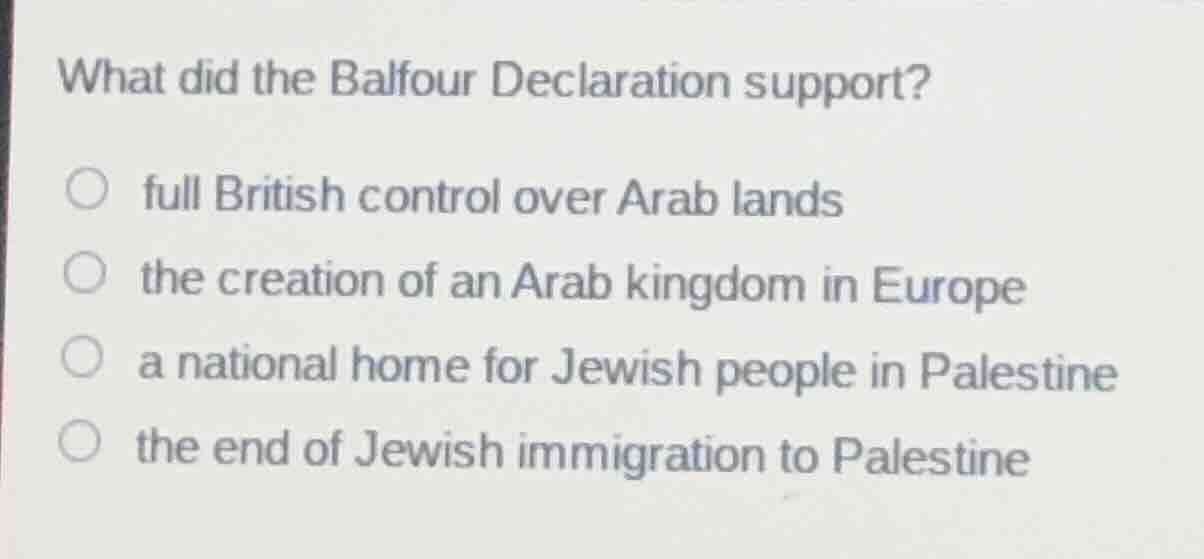 what did the balfour declaration support?○ full british control over ar…