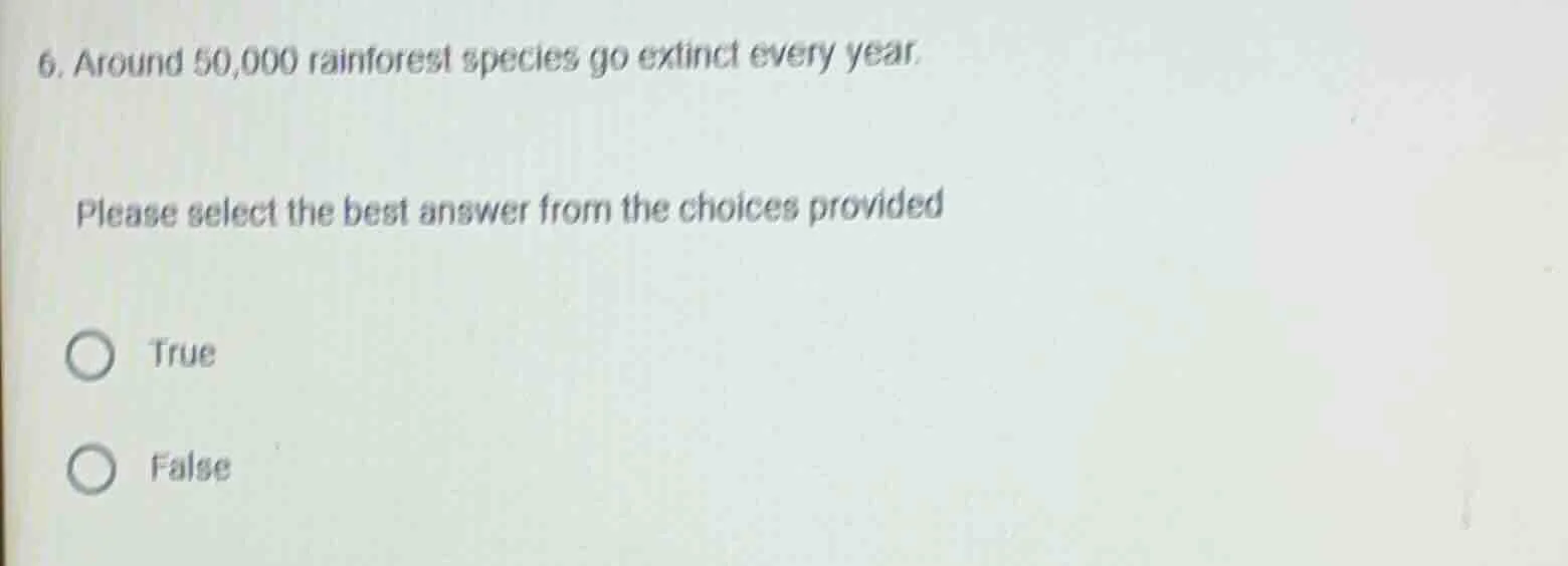 6. around 50,000 rainforest species go extinct every year. please selec…