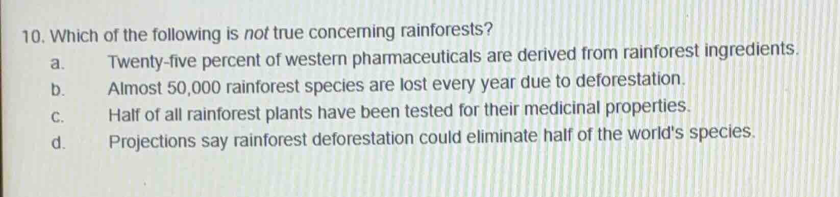 10. which of the following is not true concerning rainforests? a. twent…