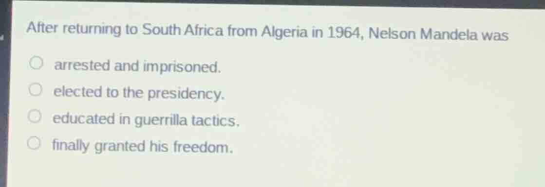 after returning to south africa from algeria in 1964, nelson mandela wa…
