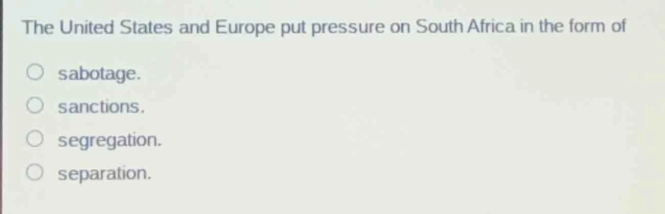 the united states and europe put pressure on south africa in the form o…
