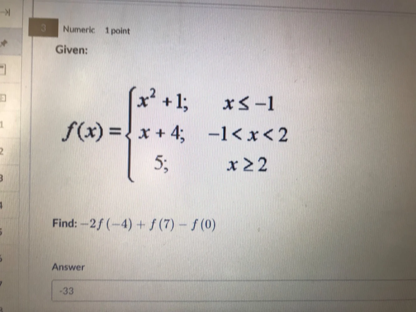 3 numeric 1 point given: $f(x)=\\begin{cases}x^{2}+1; & x\\leq -1 \\\\ …