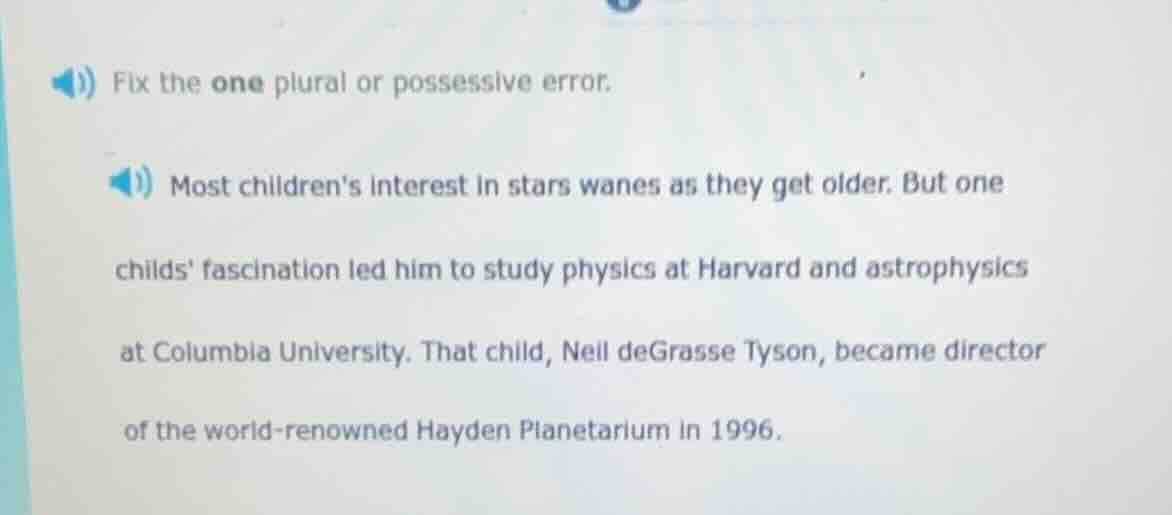 fix the one plural or possessive error. most childrens interest in star…