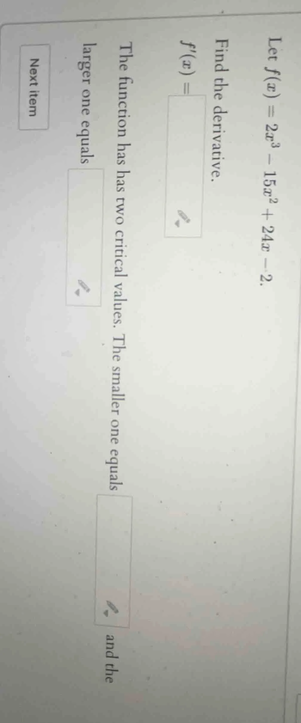 let $f(x) = 2x^3 - 15x^2 + 24x - 2$. find the derivative. $f(x) = $the …