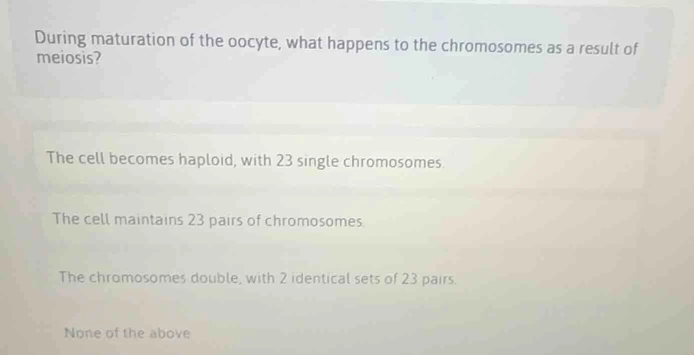 during maturation of the oocyte, what happens to the chromosomes as a r…