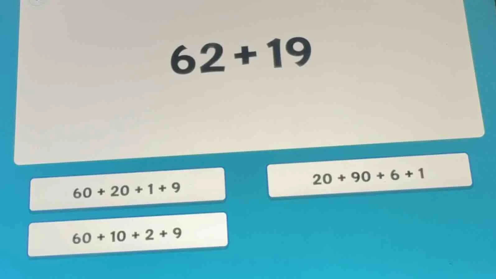 62+19 60 + 20 + 1 + 9 20 + 90 + 6 + 1 60 + 10 + 2 + 9