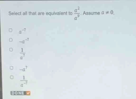 select all that are equivalent to $\frac{a^{2}}{a^{9}}$. assume $a \ eq…