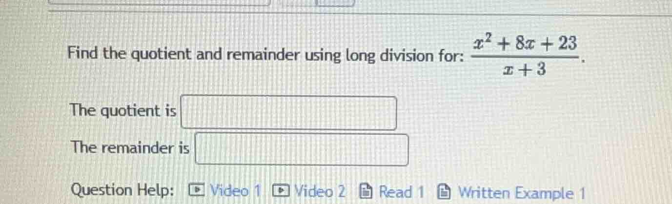 find the quotient and remainder using long division for: $\frac{x^{2}+8…