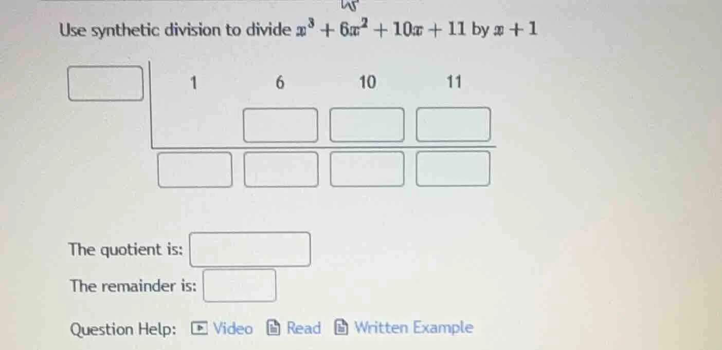 use synthetic division to divide $x^3 + 6x^2 + 10x + 11$ by $x + 1$ 1 6…