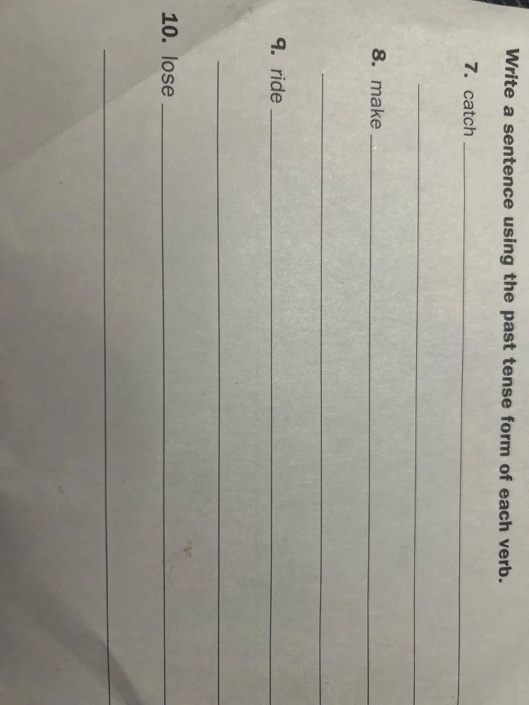 write a sentence using the past tense form of each verb. 7. catch 8. ma…