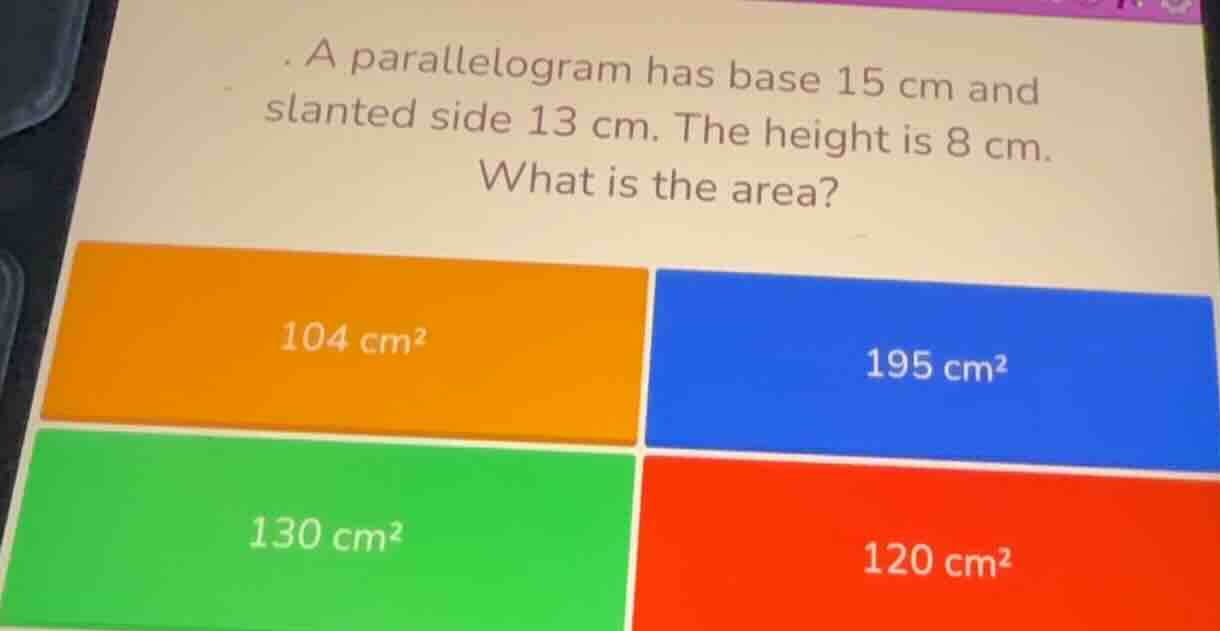 a parallelogram has base 15 cm and slanted side 13 cm. the height is 8 …