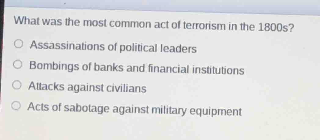 what was the most common act of terrorism in the 1800s? ○ assassination…