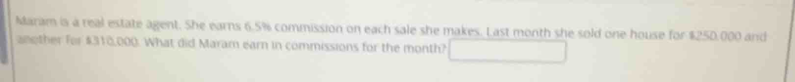 maram is a real estate agent. she earns 6.5% commission on each sale sh…