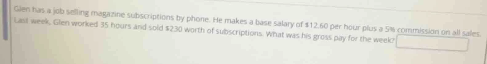 glen has a job selling magazine subscriptions by phone. he makes a base…