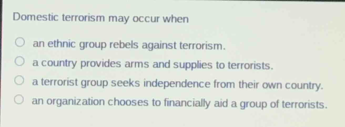 domestic terrorism may occur when an ethnic group rebels against terror…