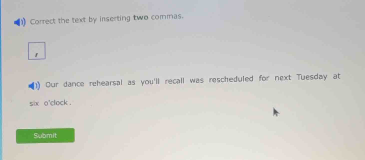 correct the text by inserting two commas. our dance rehearsal as youll …