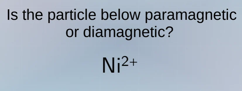 is the particle below paramagnetic or diamagnetic? $ce{ni^{2+}}$