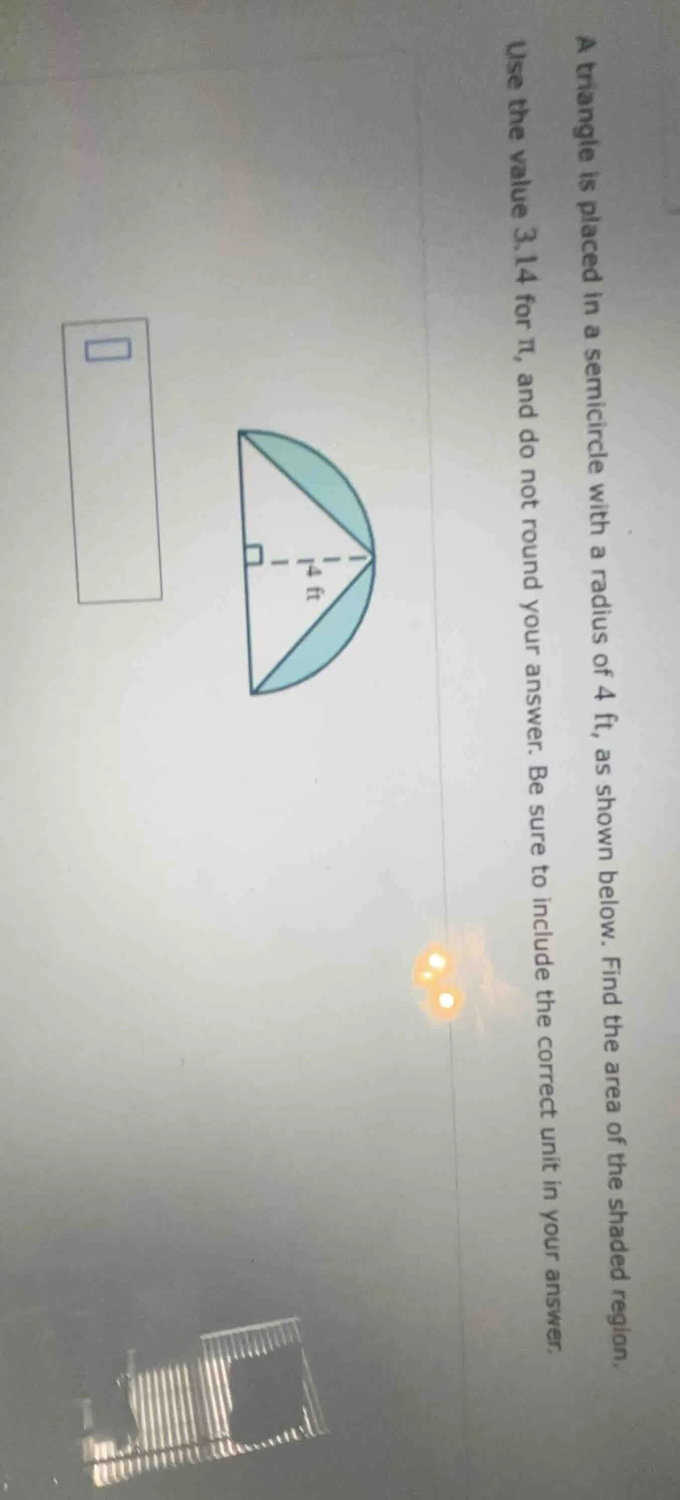 a triangle is placed in a semicircle with a radius of 4 ft, as shown be…