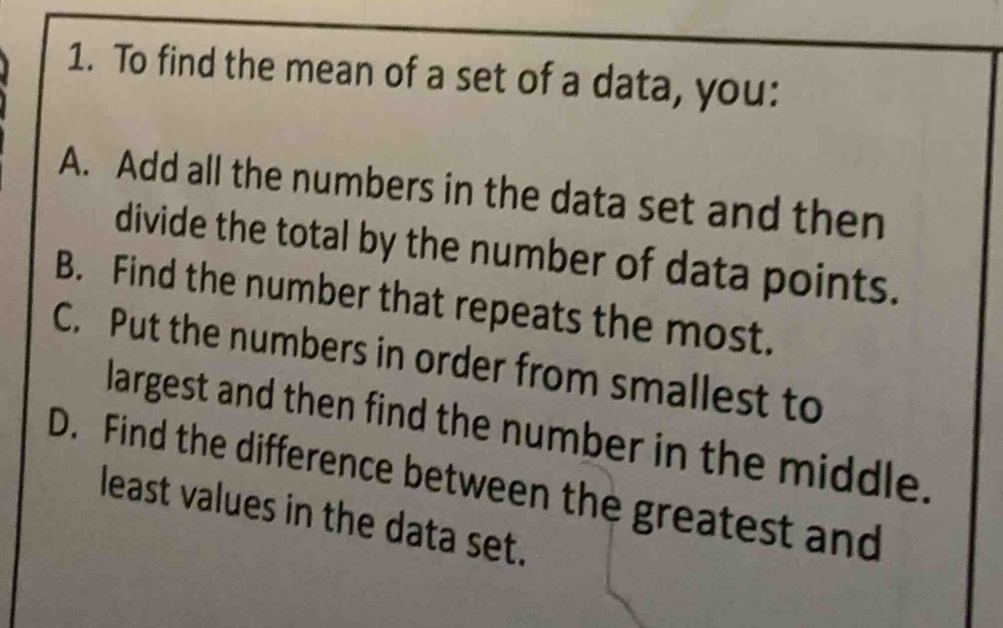 1. to find the mean of a set of a data, you: a. add all the numbers in …