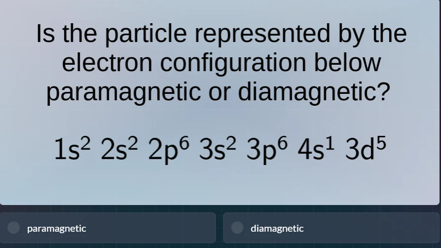 is the particle represented by the electron configuration below paramag…