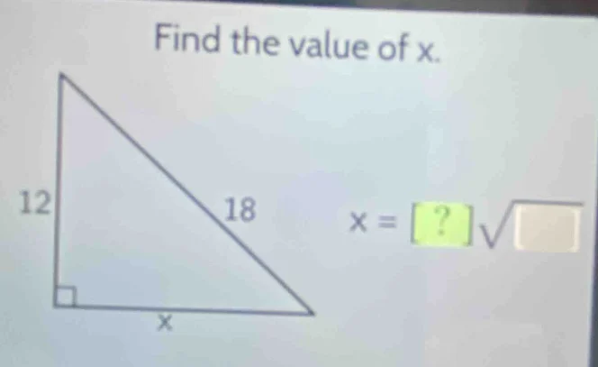 find the value of x. 12 18 x = ?√□