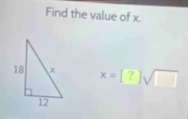 find the value of x. 18 12 $x = ?\\sqrt{\\quad}$