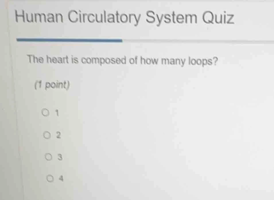 human circulatory system quiz the heart is composed of how many loops? …