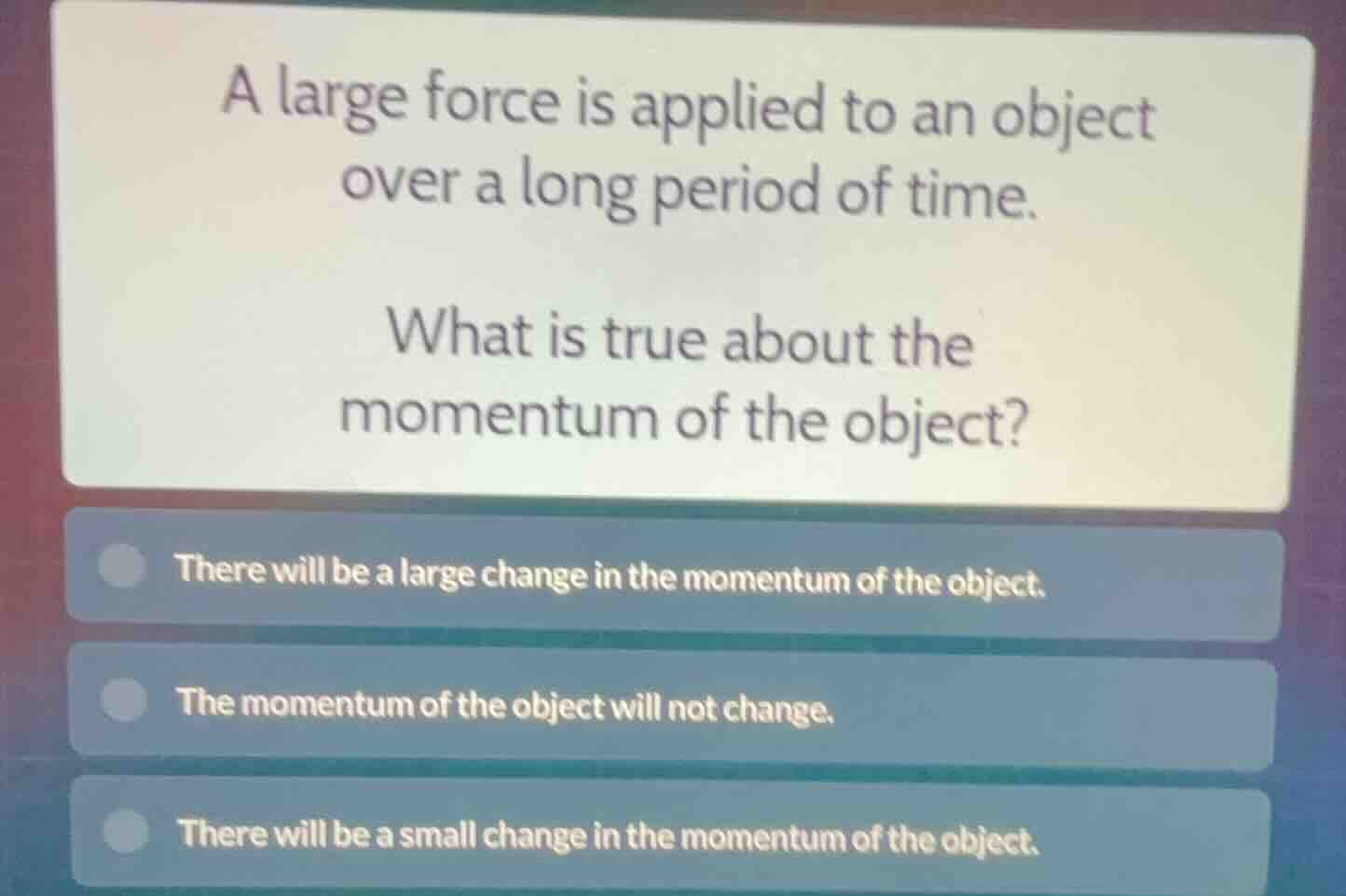 a large force is applied to an object over a long period of time. what …