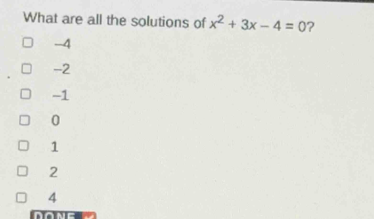 what are all the solutions of $x^2 + 3x - 4 = 0$?$square$ $-4$$square$ …