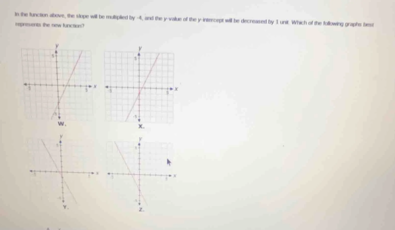 in the function above, the slope will be multiplied by -4, and the y-va…