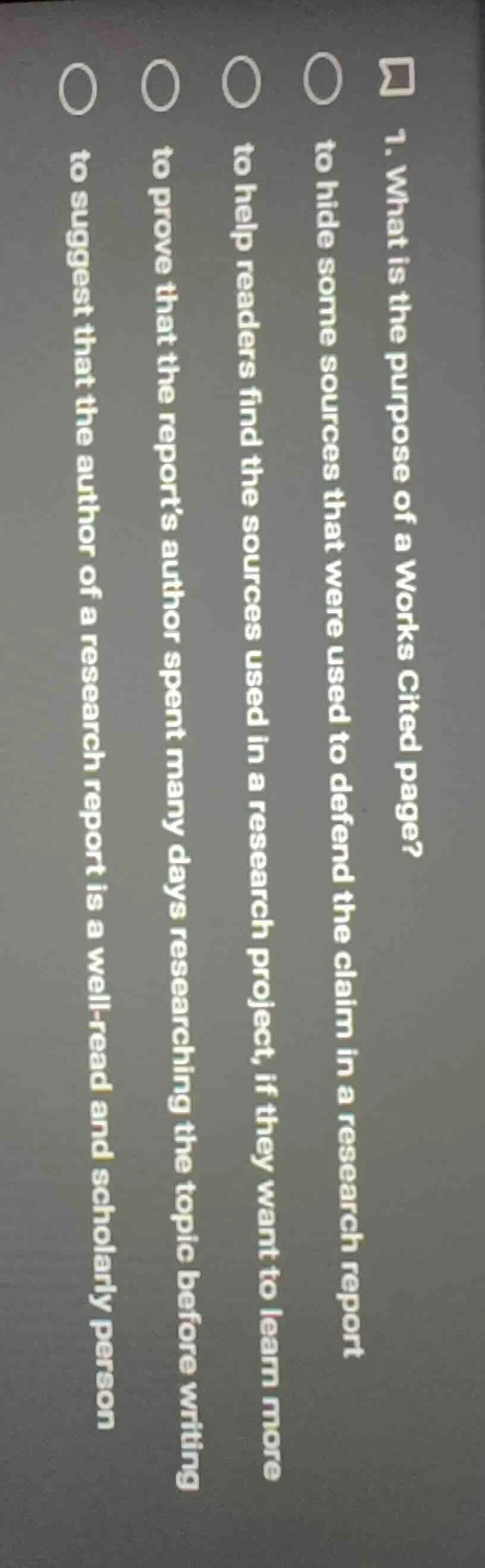 1. what is the purpose of a works cited page?○ to hide some sources tha…