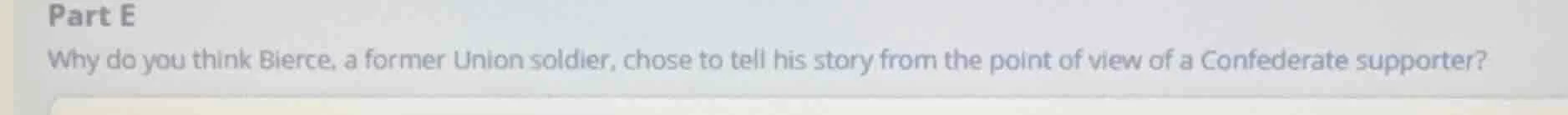 part e why do you think bierce, a former union soldier, chose to tell h…