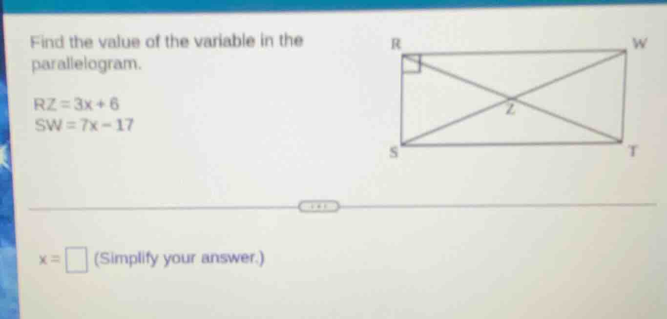 find the value of the variable in the parallelogram. $rz=3x+6$ $sw=7x-1…