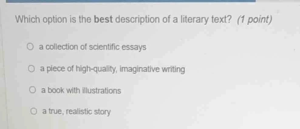 which option is the best description of a literary text? (1 point) a co…