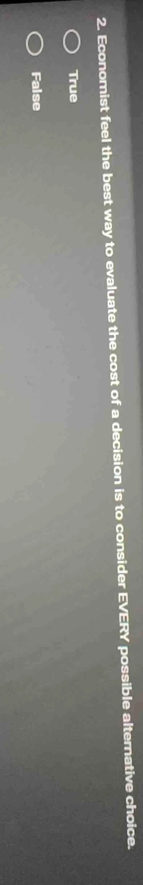 2. economist feel the best way to evaluate the cost of a decision is to…