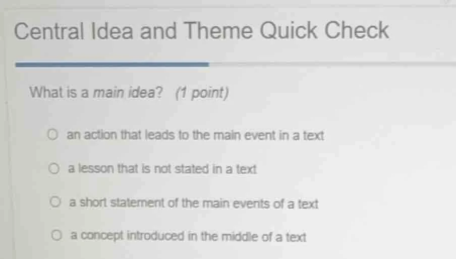 central idea and theme quick check what is a main idea? (1 point) ○ an …