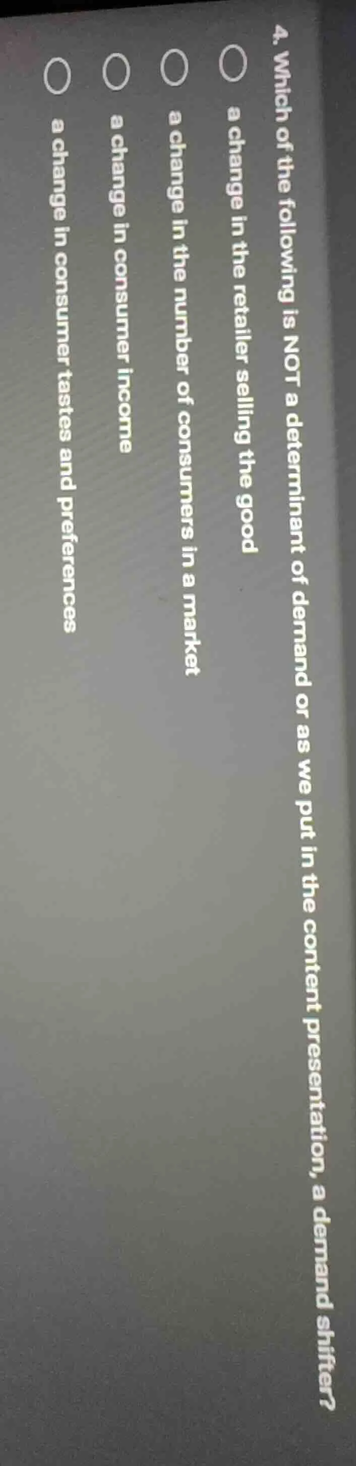 4. which of the following is not a determinant of demand or as we put i…