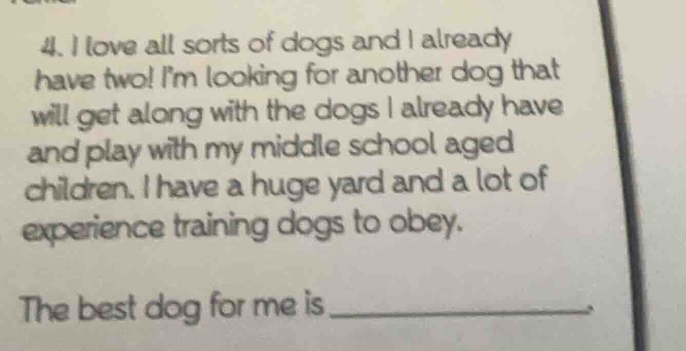 4. i love all sorts of dogs and i already have two! im looking for anot…