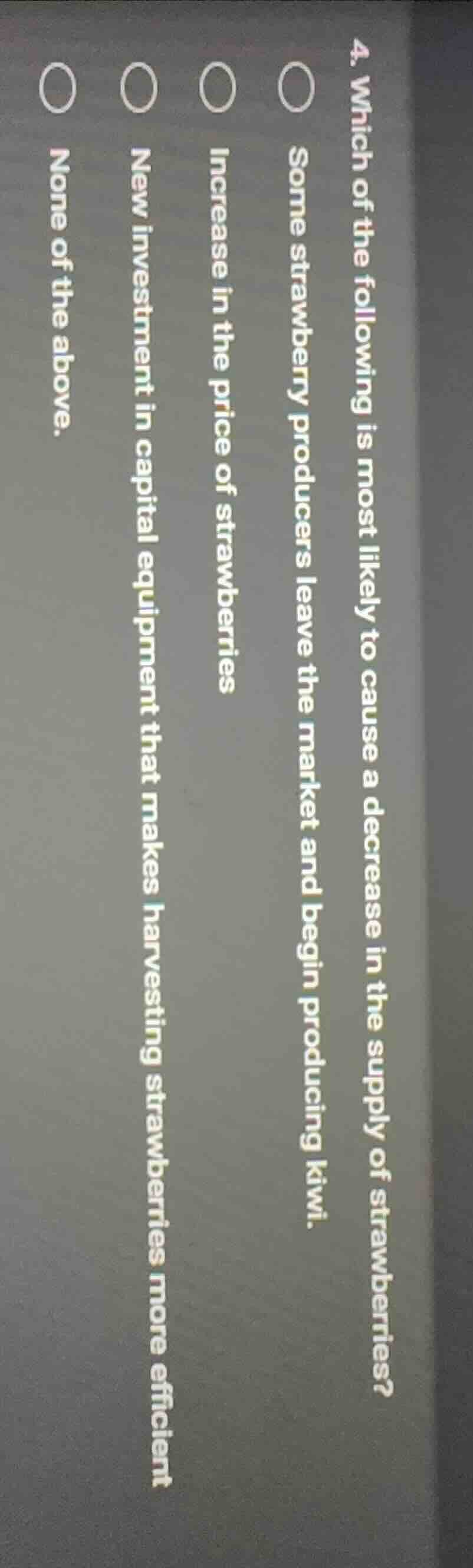 4. which of the following is most likely to cause a decrease in the sup…